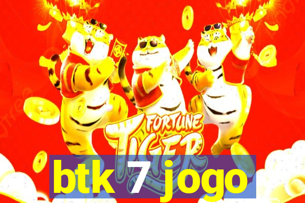 btk 7 jogo